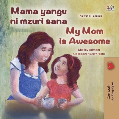 My Mom is Awesome (Swahili English Bilingual Book for Kids) - Shelley Admont, KidKiddos Books