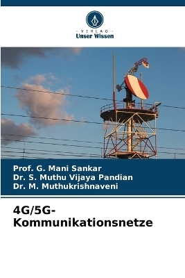 4G/5G-Kommunikationsnetze - Prof G Mani Sankar, Dr S Muthu Vijaya Pandian, Dr M Muthukrishnaveni
