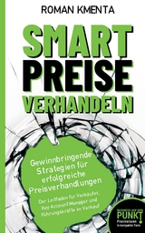 Smart Preise verhandeln - Gewinnbringende Strategien f&uuml;r erfolgreiche Preisverhandlungen - Roman Kmenta