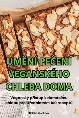 UmĚní PeČení Veganského Chleba Doma -  Natálie Mládková