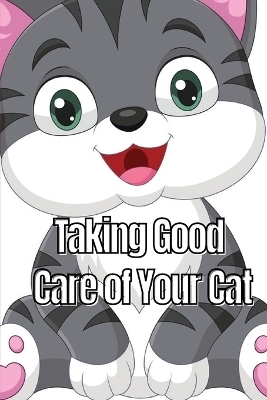 Taking Good Care of Your Cat - Michelle W. Chang