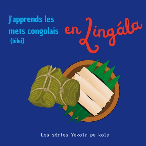J'apprends les mets congolais en Lingala - Les s&eacute;ries Yekola pe kola