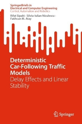 Deterministic Car-Following Traffic Models - Rifat Sipahi, Silviu-Iulian Niculescu, Fatihcan M. Atay