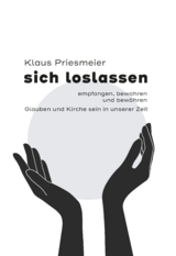 sich loslassen - empfanngen, bewahren und bew&auml;hren - Klaus Priesmeier