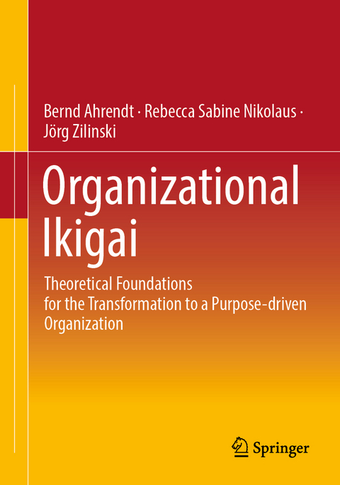 Organizational Ikigai - Bernd Ahrendt, Rebecca Sabine Nikolaus, J&ouml;rg Zilinski