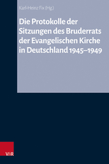 Die Protokolle der Sitzungen des Bruderrats der Evangelischen Kirche in Deutschland 1945&ndash;1949 - 