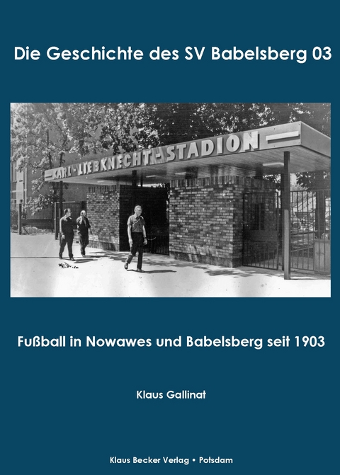 Die Geschichte des SV Babelsberg 03; The history of SV Babelsberg 03 - Klaus Gallinat