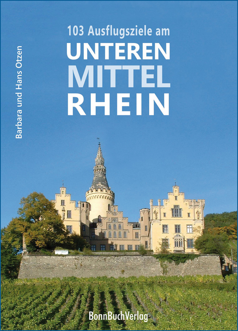 103 Ausflugsziele am Unteren Mittelrhein - Barbara Otzen, Hans Otzen