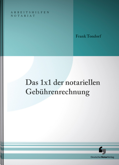 Das 1x1 der notariellen Geb&uuml;hrenrechnung - Frank Tondorf