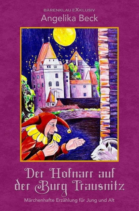 Der Hofnarr auf der Burg Trausnitz &ndash; Eine farbig illustrierte m&auml;rchenhafte Erz&auml;hlung f&uuml;r Jung und Alt - Angelika Beck
