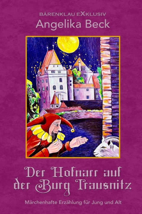 Der Hofnarr auf der Burg Trausnitz &ndash; Eine farbig illustrierte m&auml;rchenhafte Erz&auml;hlung f&uuml;r Jung und Alt - Angelika Beck