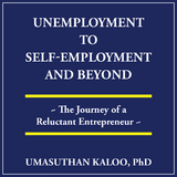 Unemployment to Self-Employment and Beyond -  Umasuthan Kaloo PhD