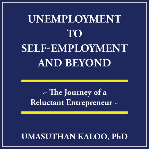 Unemployment to Self-Employment and Beyond -  Umasuthan Kaloo PhD