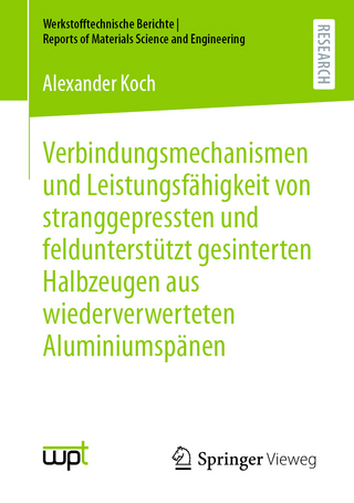 Verbindungsmechanismen und Leistungsfähigkeit von stranggepressten und feldunterstützt gesinterten Halbzeugen aus wiederverwerteten Aluminiumspänen