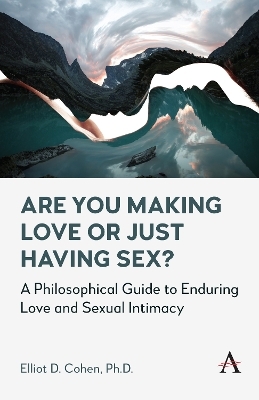 Are You Making Love or Just Having Sex? - Elliot D. Cohen