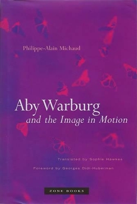 Aby Warburg and the Image in Motion - Philippe-Alain Michaud