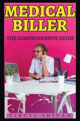Medical Biller - The Comprehensive Guide - Viruti Shivan