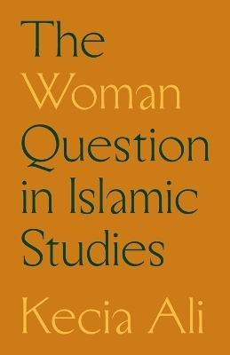 The Woman Question in Islamic Studies - Kecia Ali