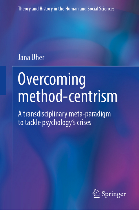 Overcoming Method-Centrism, Volume 1 - Jana Uher