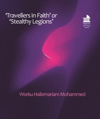 &lsquo;Travellers in Faith&rsquo; or &lsquo;Stealthy Legions&rsquo; - Worku Hailemariam Mohammed