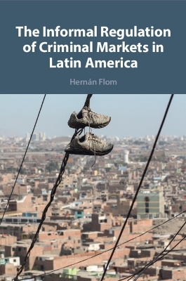 The Informal Regulation of Criminal Markets in Latin America - Hern&aacute;n Flom