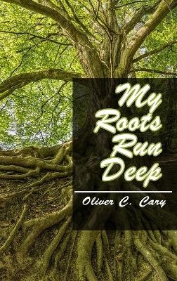 My Roots Run Deep - Oliver C Cary