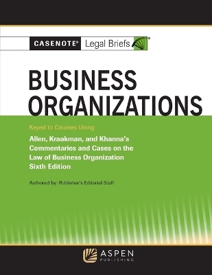 Casenote Legal Briefs for Business Organizations Keyed to Allen and Kraakman