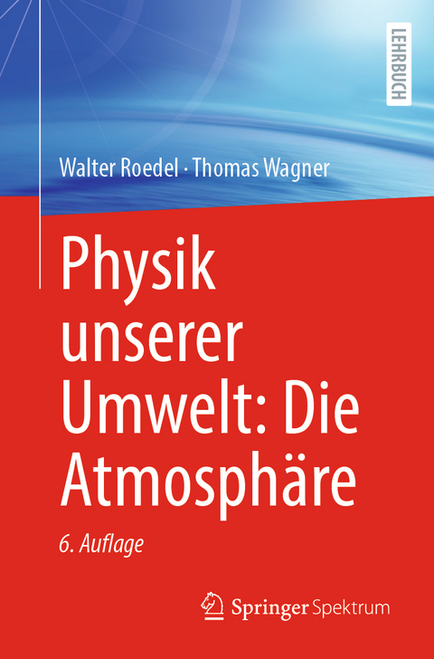Physik unserer Umwelt: Die Atmosph&auml;re - Walter Roedel, Thomas Wagner