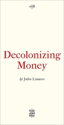 Decolonizing Money - Julio Linares