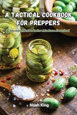A Tactical Cookbook for Preppers - Noah King