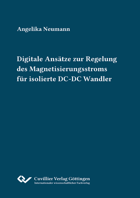 Digitale Ans&auml;tze zur Regelung des Magnetisierungsstroms f&uuml;r isolierte DC-DC Wandler - Angelika Neumann