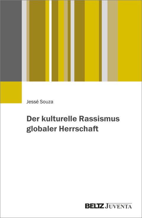 Der kulturelle Rassismus globaler Herrschaft - Jess&eacute; Souza