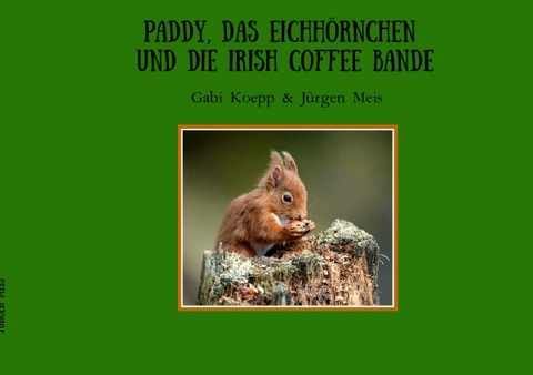 Paddy, das Eichh&ouml;rnchen und die Irish Coffee Bande - Gabi Koepp, J&uuml;rgen Meis
