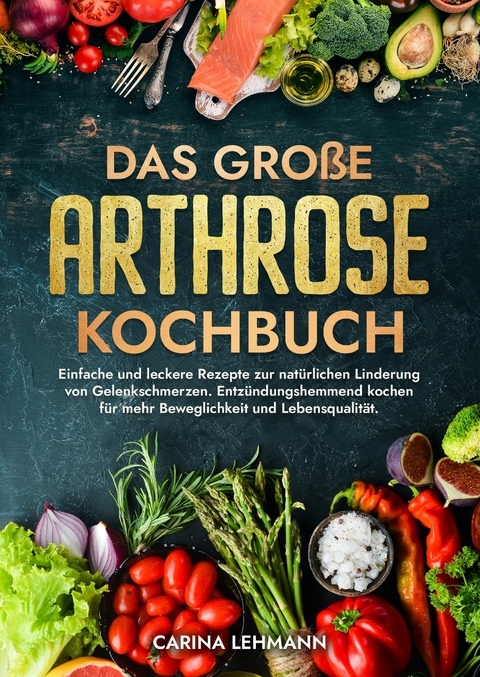 Das gro&szlig;e Arthrose Kochbuch - Carina Lehmann