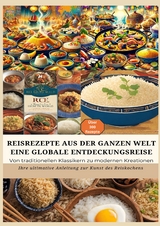 REISREZEPTE AUS DER GANZEN WELT: Eine globale Entdeckungsreise: Meisterwerke der Reisküche: - Ultimativer Guide für Reisliebhaber mit traditionellen und innovativen Rezepten aus aller Welt - Bianca Leopold