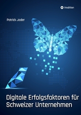 Digitale Erfolgsfaktoren f&uuml;r Schweizer Unternehmen - Patrick Joder