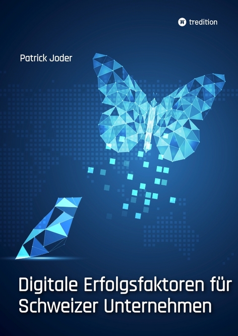 Digitale Erfolgsfaktoren f&uuml;r Schweizer Unternehmen - Patrick Joder