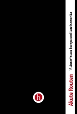 Akute Routen. - Erik Bautista, Clemens B&ouml;ckmann, Ann Cotten, Mar&iacute;lia Garcia, Camilla Gonzatto, Maricela Guerrero, Nancy H&uuml;nger, Uwe Kolbe, Glady Mend&iacute;a, Sanda Rosas