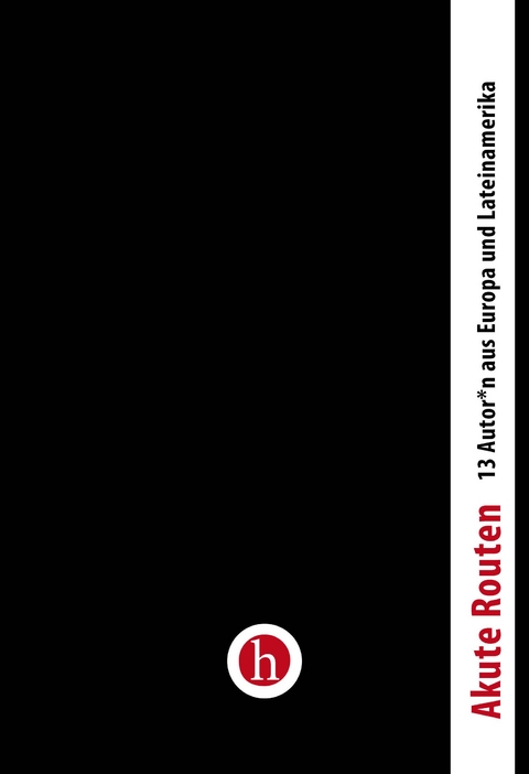 Akute Routen. - Erik Bautista, Clemens B&ouml;ckmann, Ann Cotten, Mar&iacute;lia Garcia, Camilla Gonzatto, Maricela Guerrero, Nancy H&uuml;nger, Uwe Kolbe, Glady Mend&iacute;a, Sanda Rosas