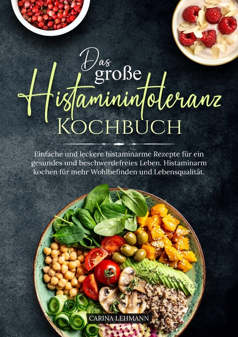 Das gro&szlig;e Histaminintoleranz Kochbuch - Carina Lehmann