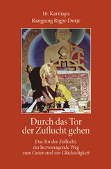 Durch das Tor der Zuflucht gehen - 16. Gyalwa Karmapa Rangjung Rigpe Dorje