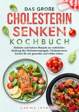 Das große Cholesterin Senken Kochbuch - Carina Lehmann