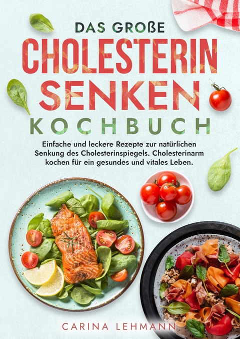 Das große Cholesterin Senken Kochbuch - Carina Lehmann