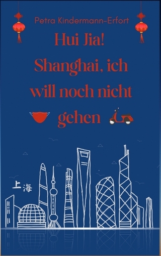 Hui Jia! Shanghai, ich will noch nicht gehen