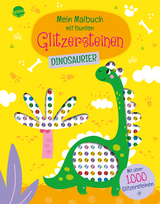Mein Malbuch mit bunten Glitzersteinen. Dinosaurier (Mit &uuml;ber 1.000 Glitzersteinen)