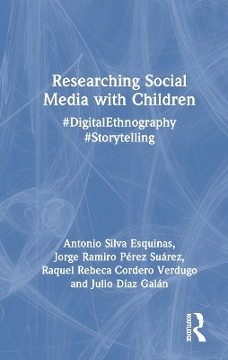 Researching Social Media with Children - Antonio Silva Esquinas, Jorge Ramiro P&eacute;rez Su&aacute;rez, Raquel Rebeca Cordero Verdugo, Julio D&iacute;az Gal&aacute;n