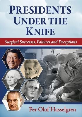 Presidents Under the Knife - Per-Olof Hasselgren