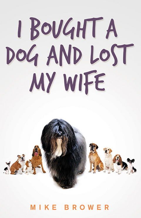 I Bought a Dog and Lost My Wife - Mike Brower
