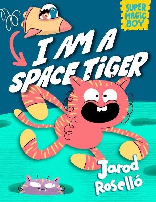 Super Magic Boy: I Am a Space Tiger - JAROD ROSELL&Oacute;