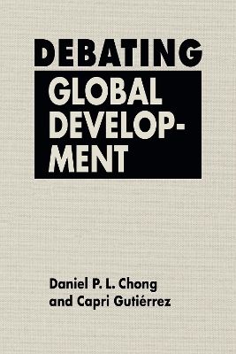 Debating Global Development - Daniel P. L. Chong, Capril Gutiérrez